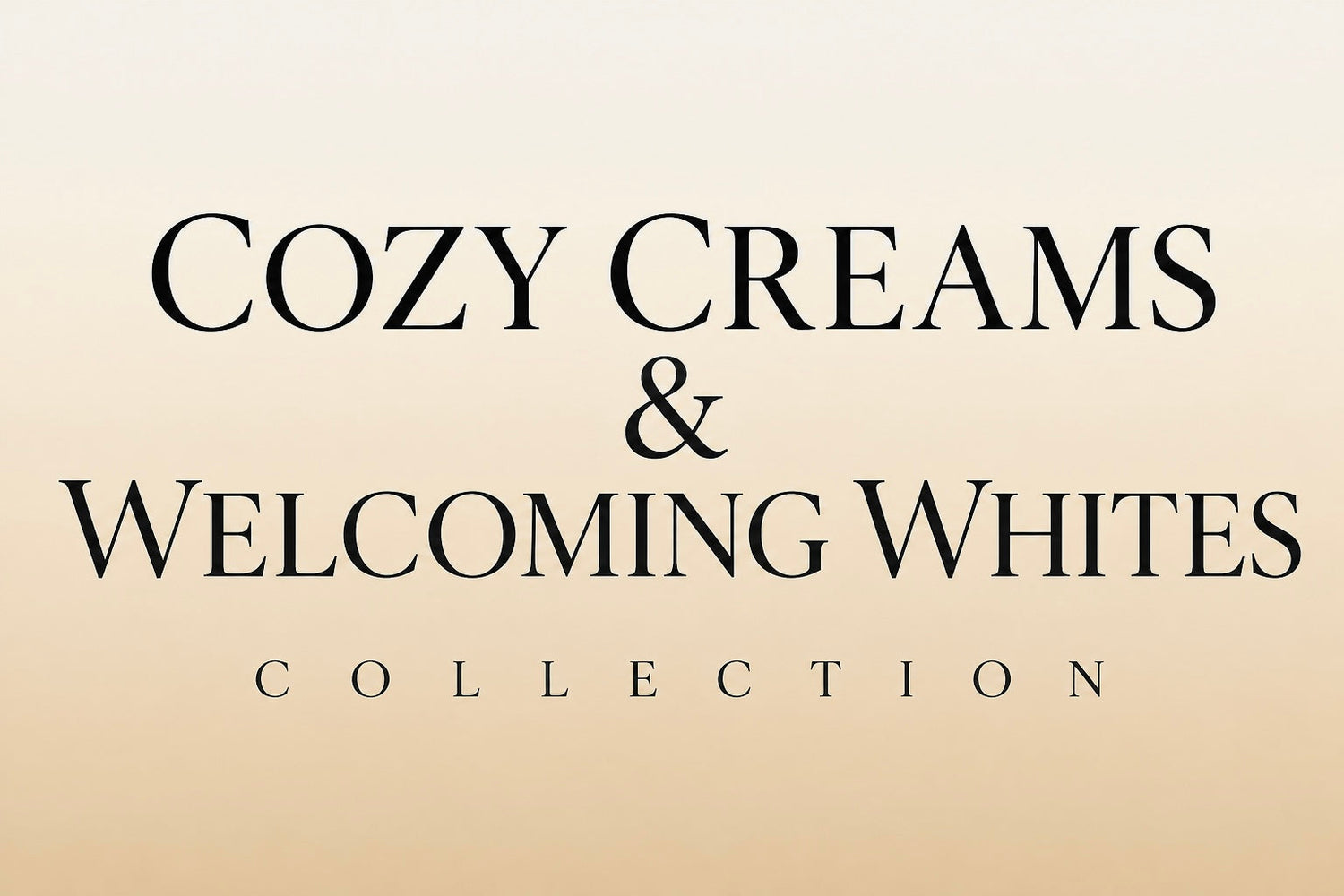 Cozy Creams & Welcoming Whites Collection