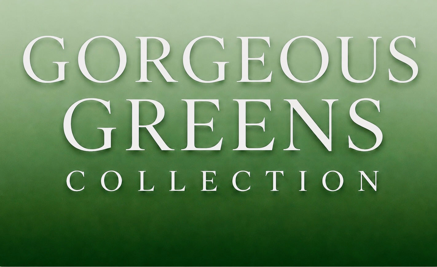 Gorgeous Greens Collection