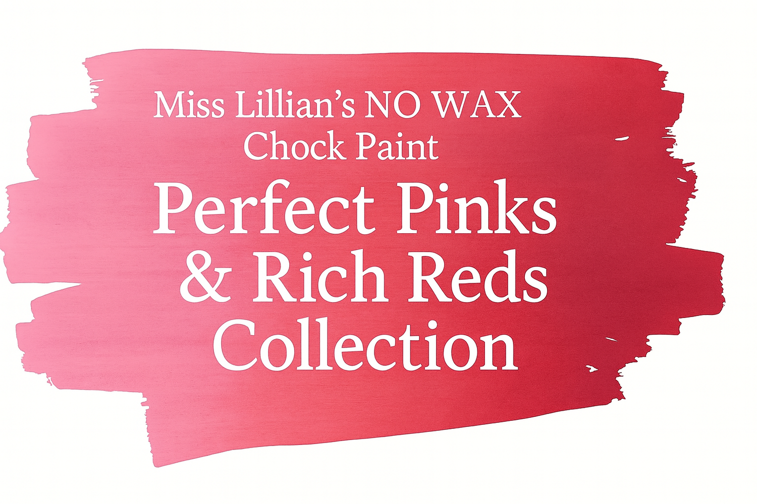 Perfect Pinks & Rich Reds Collection | Miss Lillian’s NO WAX Chock Paint