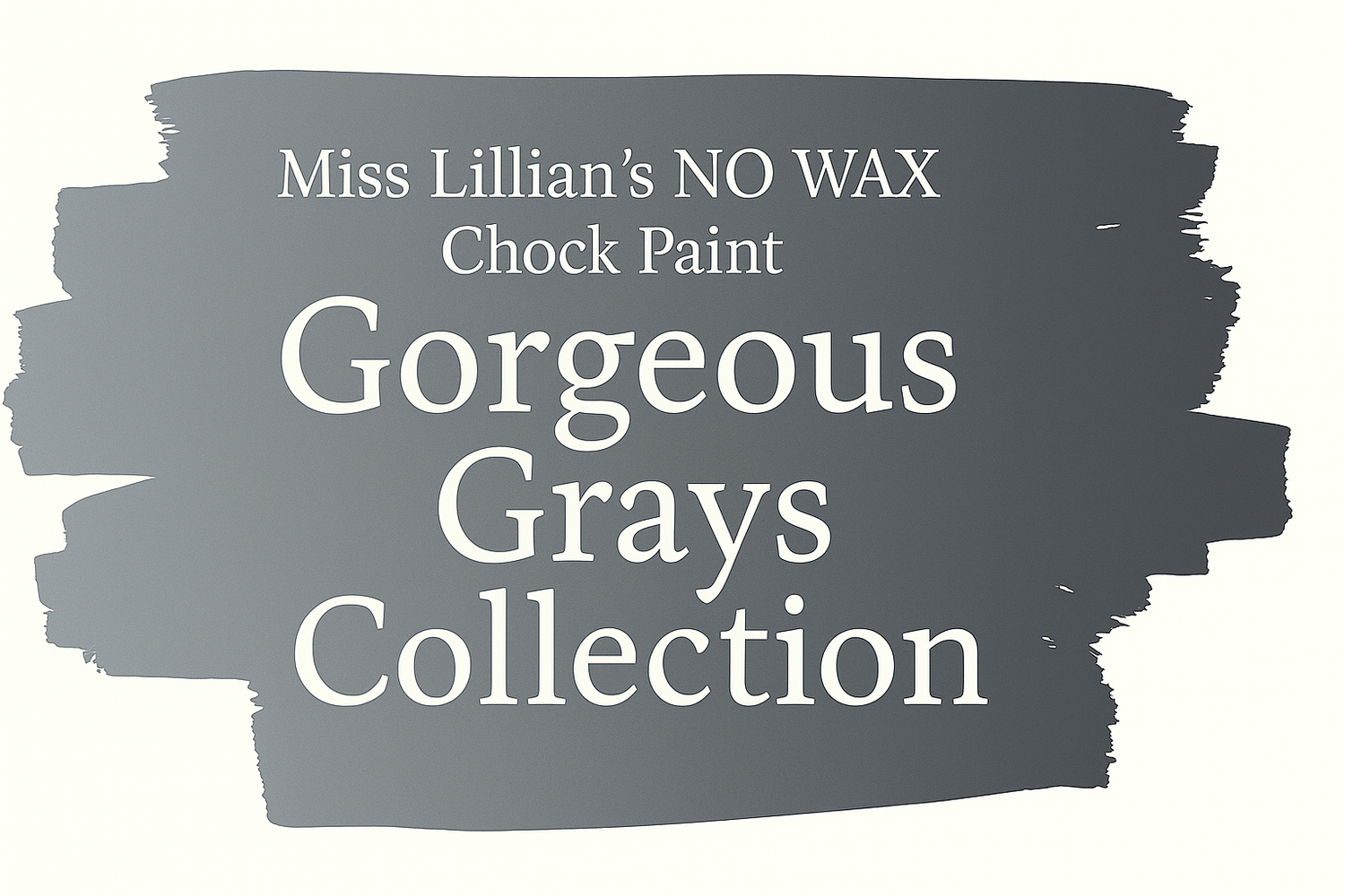Gorgeous Grays Collection | Miss Lillian’s NO WAX Chock Paint